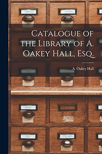 Imagen de archivo de Catalogue of the Library of A. Oakey Hall; Esq. a la venta por Ria Christie Collections