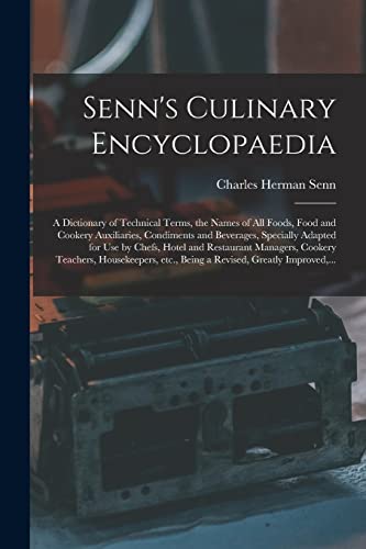 9781015019706: Senn's Culinary Encyclopaedia: a Dictionary of Technical Terms, the Names of All Foods, Food and Cookery Auxiliaries, Condiments and Beverages, ... Cookery Teachers, Housekeepers, Etc.,...