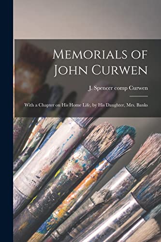 Imagen de archivo de Memorials of John Curwen : With a Chapter on His Home Life; by His Daughter; Mrs. Banks a la venta por Ria Christie Collections