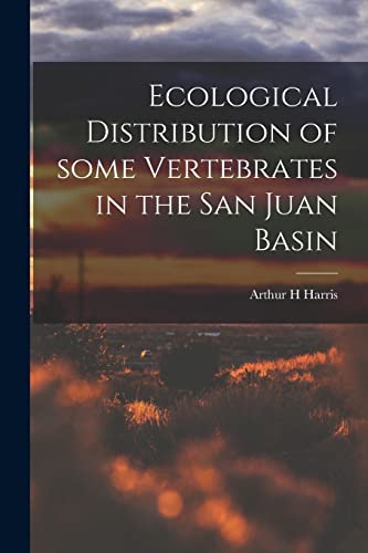 Stock image for Ecological Distribution of Some Vertebrates in the San Juan Basin for sale by Lucky's Textbooks