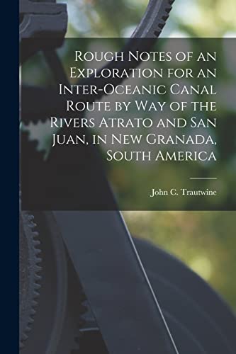 Stock image for Rough Notes of an Exploration for an Inter-oceanic Canal Route by Way of the Rivers Atrato and San Juan; in New Granada; South America for sale by Ria Christie Collections