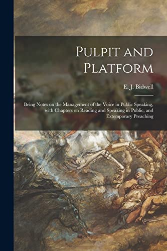 Beispielbild fr Pulpit and Platform [microform] : Being Notes on the Management of the Voice in Public Speaking; With Chapters on Reading and Speaking in Public; and Extemporary Preaching zum Verkauf von Ria Christie Collections