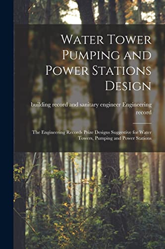 Stock image for Water Tower Pumping and Power Stations Design: the Engineering Records Prize Designs Suggestive for Water Towers, Pumping and Power Stations for sale by Chiron Media