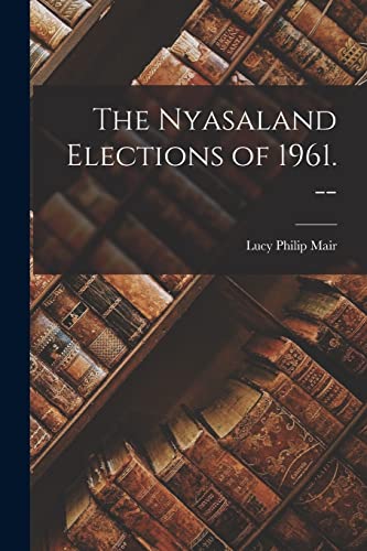 9781015028456: The Nyasaland Elections of 1961. --