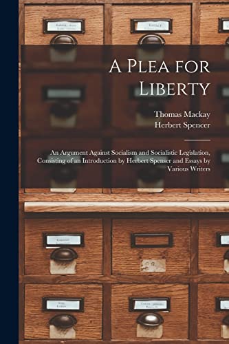 9781015029224: A Plea for Liberty: an Argument Against Socialism and Socialistic Legislation, Consisting of an Introduction by Herbert Spenser and Essays by Various Writers