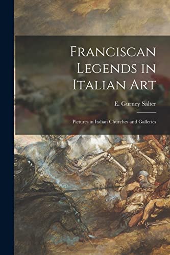 Stock image for Franciscan Legends in Italian Art : Pictures in Italian Churches and Galleries for sale by Ria Christie Collections