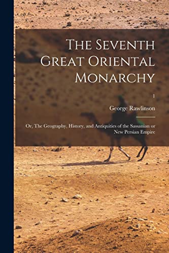 9781015031623: The Seventh Great Oriental Monarchy; or, The Geography, History, and Antiquities of the Sassanian or New Persian Empire; 1