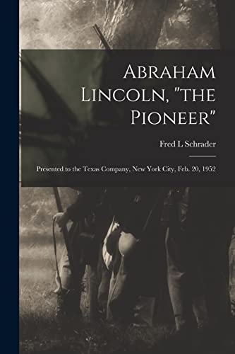 Stock image for Abraham Lincoln, "the Pioneer": Presented to the Texas Company, New York City, Feb. 20, 1952 for sale by Lucky's Textbooks