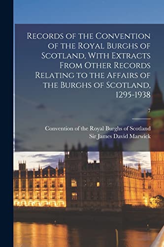 Stock image for Records of the Convention of the Royal Burghs of Scotland, With Extracts From Other Records Relating to the Affairs of the Burghs of Scotland, 1295-1938; 7 for sale by Chiron Media