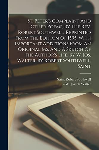 Beispielbild fr St. Peter's Complaint And Other Poems; By The Rev. Robert Southwell; Reprinted From The Edition Of 1595; With Important Additions From An Original Ms. And A Sketch Of The Author's Life; By W. Jos. Wal zum Verkauf von Ria Christie Collections