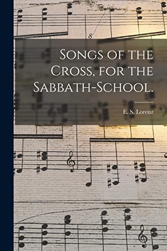 Stock image for Songs of the Cross; for the Sabbath-school. for sale by Ria Christie Collections