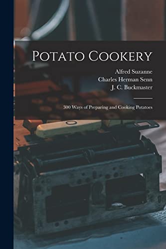 Imagen de archivo de Potato Cookery: 300 Ways of Preparing and Cooking Potatoes a la venta por Lucky's Textbooks