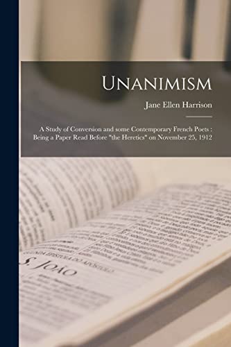 Imagen de archivo de Unanimism: a Study of Conversion and Some Contemporary French Poets: Being a Paper Read Before "the Heretics" on November 25, 1912 a la venta por Lucky's Textbooks