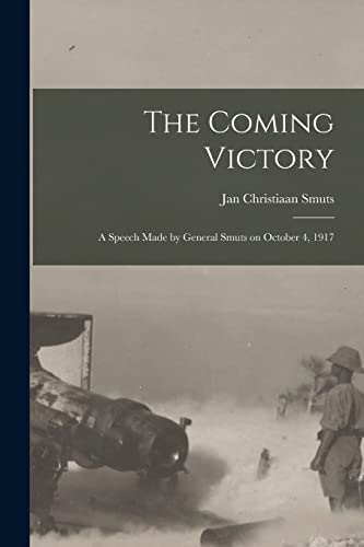 Stock image for The Coming Victory; a Speech Made by General Smuts on October 4, 1917 for sale by Lucky's Textbooks