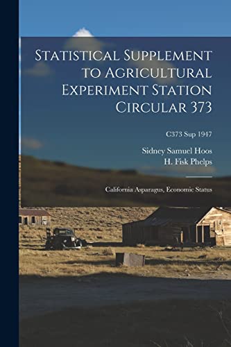 Beispielbild fr Statistical Supplement to Agricultural Experiment Station Circular 373: California Asparagus, Economic Status; C373 sup 1947 zum Verkauf von Lucky's Textbooks