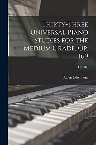 Stock image for Thirty-three Universal Piano Studies for the Medium Grade, Op. 169; op. 169 for sale by THE SAINT BOOKSTORE