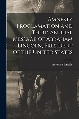 Stock image for Amnesty Proclamation and Third Annual Message of Abraham Lincoln, President of the United States for sale by Lucky's Textbooks