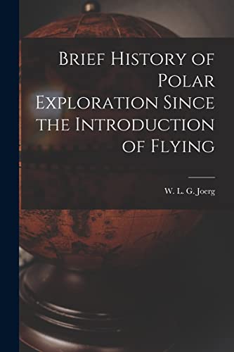 Beispielbild fr Brief History of Polar Exploration Since the Introduction of Flying zum Verkauf von THE SAINT BOOKSTORE