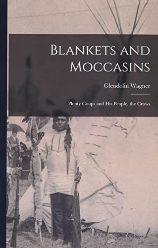 Stock image for Blankets and Moccasins: Plenty Coups and His People, the Crows for sale by GreatBookPrices