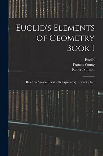 Stock image for Euclid's Elements of Geometry Book I [microform]: Based on Simson's Text With Explanatory Remarks, Etc. for sale by Lucky's Textbooks