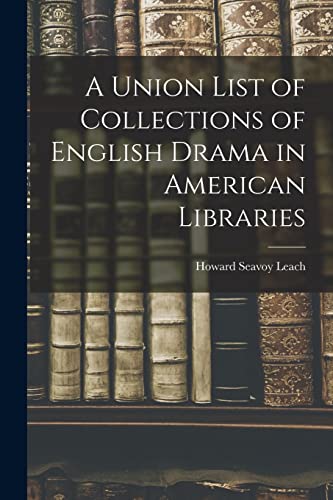 Stock image for A Union List of Collections of English Drama in American Libraries for sale by Ria Christie Collections