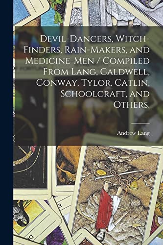 9781015054370: Devil-dancers, Witch-finders, Rain-makers, and Medicine-men / Compiled From Lang, Caldwell, Conway, Tylor, Catlin, Schoolcraft, and Others.
