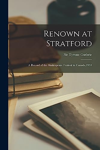 Stock image for Renown at Stratford: a Record of the Shakespeare Festival in Canada,1953 for sale by GreatBookPrices