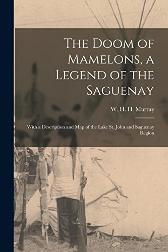 Stock image for The Doom of Mamelons; a Legend of the Saguenay [microform] : With a Description and Map of the Lake St. John and Saguenay Region for sale by Ria Christie Collections