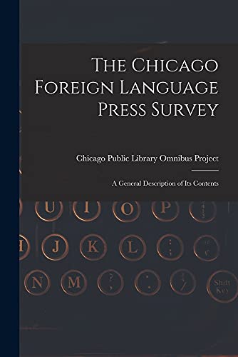Stock image for The Chicago Foreign Language Press Survey: a General Description of Its Contents for sale by THE SAINT BOOKSTORE