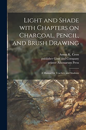 Stock image for Light and Shade With Chapters on Charcoal; Pencil; and Brush Drawing : a Manual for Teachers and Students for sale by Ria Christie Collections
