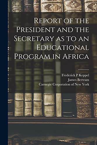 Imagen de archivo de Report of the President and the Secretary as to an Educational Program in Africa a la venta por Book Deals