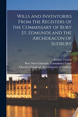 9781015064164: Wills and Inventories From the Registers of the Commissary of Bury St. Edmunds and the Archdeacon of Sudbury; no.49
