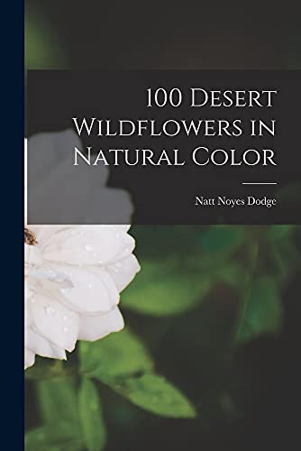 Imagen de archivo de 100 Desert Wildflowers in Natural Color a la venta por Bookmans