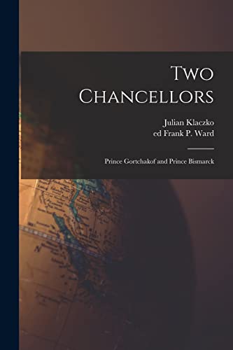 Stock image for Two Chancellors: Prince Gortchakof and Prince Bismarck for sale by Lucky's Textbooks