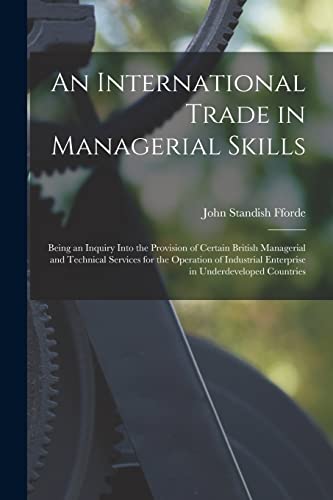 Stock image for An International Trade in Managerial Skills; Being an Inquiry Into the Provision of Certain British Managerial and Technical Services for the Operatio for sale by GreatBookPrices