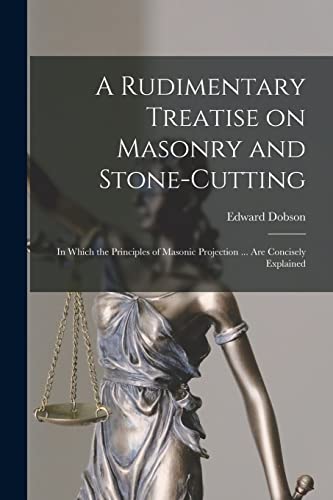 9781015069497: A Rudimentary Treatise on Masonry and Stone-cutting: in Which the Principles of Masonic Projection ... Are Concisely Explained