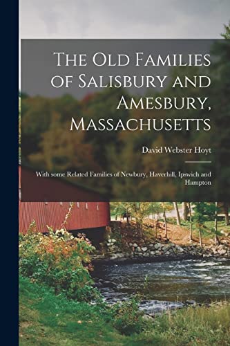 Stock image for The Old Families of Salisbury and Amesbury, Massachusetts; With Some Related Families of Newbury, Haverhill, Ipswich and Hampton for sale by Lucky's Textbooks