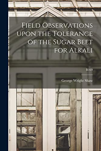 Stock image for Field Observations Upon the Tolerance of the Sugar Beet for Alkali; B169 for sale by Lucky's Textbooks