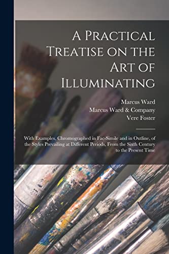 9781015073159: A Practical Treatise on the Art of Illuminating: With Examples, Chromographed in Fac-simile and in Outline, of the Styles Prevailing at Different Periods, From the Sixth Century to the Present Time