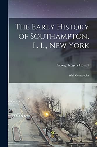 Imagen de archivo de The Early History of Southampton, L. L., New York: With Genealogies a la venta por Lucky's Textbooks