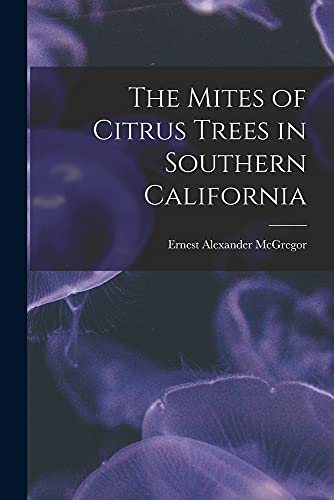 Beispielbild fr The Mites of Citrus Trees in Southern California zum Verkauf von GreatBookPrices