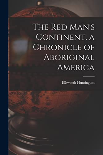 Stock image for The Red Man's Continent, a Chronicle of Aboriginal America for sale by Lucky's Textbooks