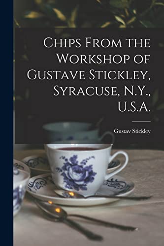 Beispielbild fr Chips From the Workshop of Gustave Stickley, Syracuse, N.Y., U.S.A. zum Verkauf von GreatBookPrices