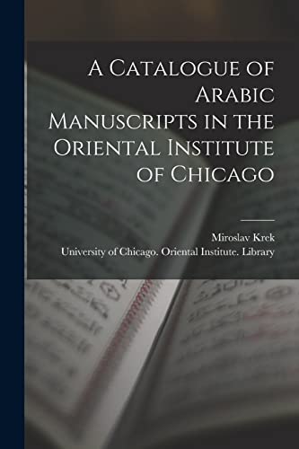 Stock image for A Catalogue of Arabic Manuscripts in the Oriental Institute of Chicago for sale by THE SAINT BOOKSTORE
