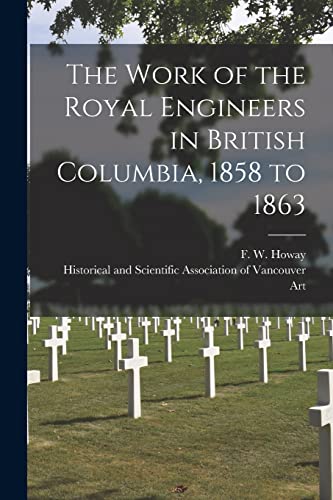 Beispielbild fr The Work of the Royal Engineers in British Columbia; 1858 to 1863 [microform] zum Verkauf von Ria Christie Collections