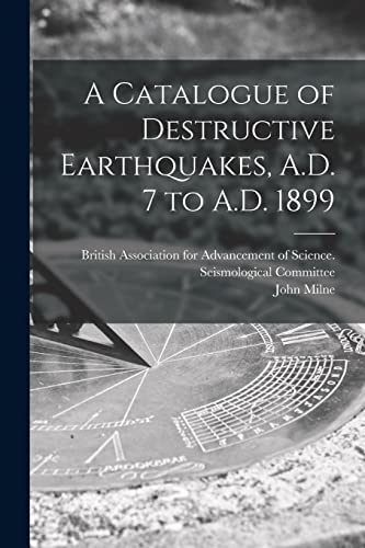 9781015081833: A Catalogue of Destructive Earthquakes, A.D. 7 to A.D. 1899