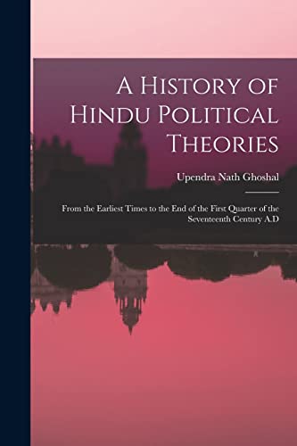 9781015082083: A History of Hindu Political Theories: From the Earliest Times to the End of the First Quarter of the Seventeenth Century A.D