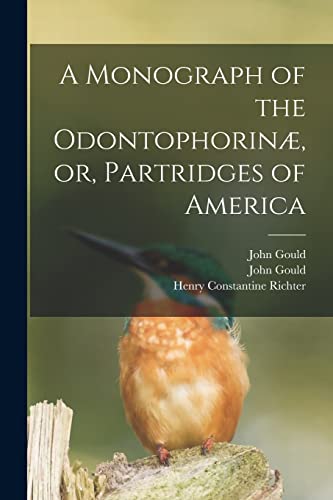 Imagen de archivo de A Monograph of the Odontophorin�, or, Partridges of America a la venta por Chiron Media