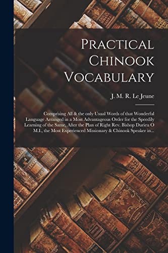 Stock image for Practical Chinook Vocabulary [microform] : Comprising All & the Only Usual Words of That Wonderful Language Arranged in a Most Advantageous Order for the Speedily Learning of the Same; After the Plan for sale by Ria Christie Collections