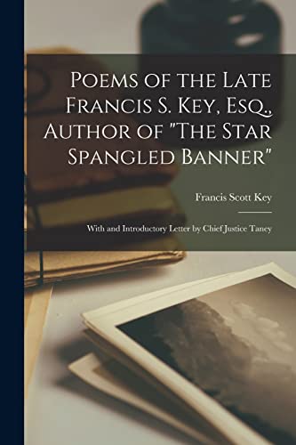 Stock image for Poems of the Late Francis S. Key, Esq., Author of "The Star Spangled Banner" : With and Introductory Letter by Chief Justice Taney for sale by GreatBookPrices